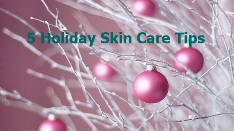 5 Holiday Skin Care Tips