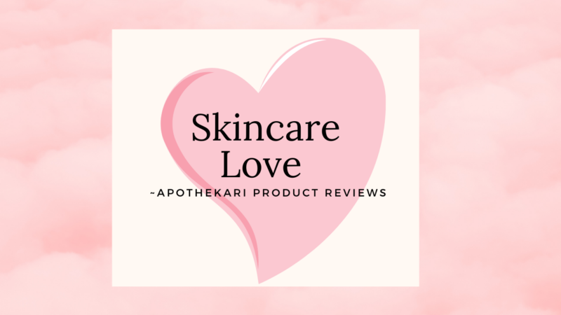 Apothekari Reviews: Sharing the Skincare Love 💗